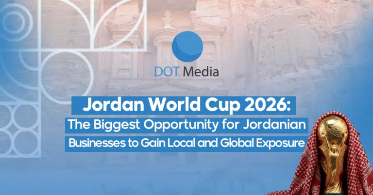 Jordan World Cup 2026: The Biggest Opportunity for Jordanian Businesses to Gain Local and Global Exposure