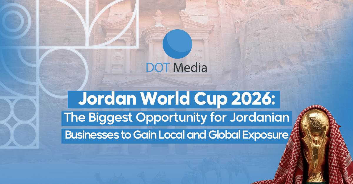 Jordan World Cup 2026: The Biggest Opportunity for Jordanian Businesses to Gain Local and Global Exposure
