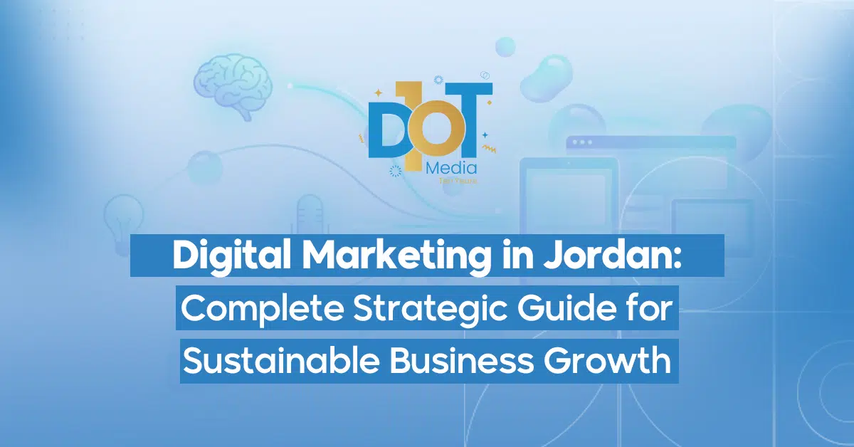 Digital Marketing in Jordan: The Complete Strategic Guide for Sustainable Business Growth