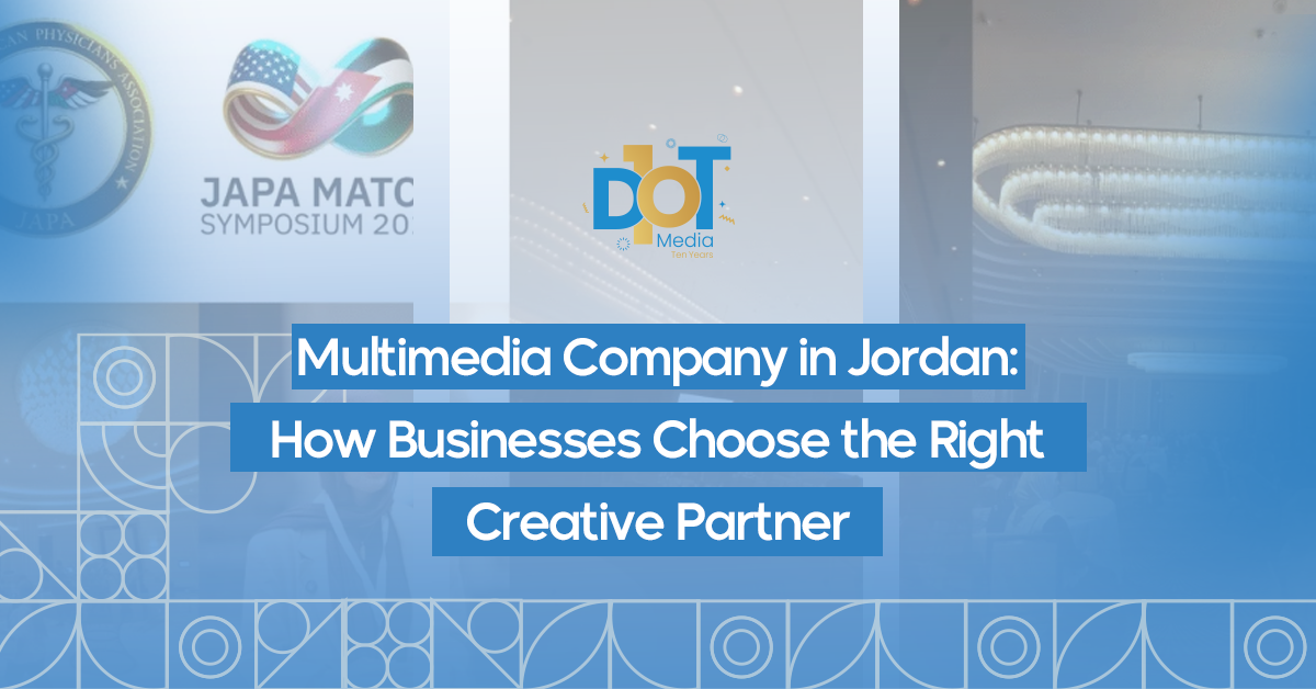 Multimedia Company in Jordan: How Businesses Choose the Right Creative Partner