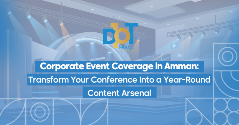 Corporate Event Coverage in Amman: Transform Your Conference Into a Year-Round Content Arsenal