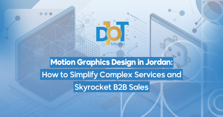 Motion Graphics Design in Jordan: How to Simplify Complex Services and Skyrocket B2B Sales
